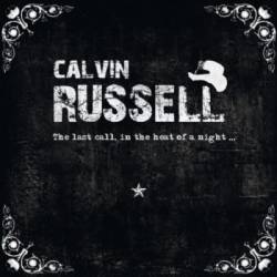 Calvin Russell : The Last Call, in the Heat of the Night...